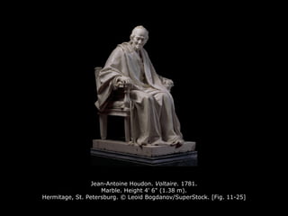 Jean-Antoine Houdon. Voltaire. 1781.
Marble. Height 4' 6" (1.38 m).
Hermitage, St. Petersburg. © Leoid Bogdanov/SuperStock. [Fig. 11-25]
 