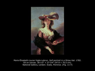 Marie-Élisabeth-Louise Vigée-Lebrun. Self-portrait in a Straw Hat. 1782.
Oil on canvas. 38-1∕2" × 27-3∕4" (97.8 × 70.5 cm).
National Gallery, London. Scala, Florence. [Fig. 11-7]
 
