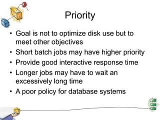 Disk Performance ParametersAccess Time is the sum of:Seek time: The time it takes to position the head at the desired trackRotational delay or rotational latency: The time its takes for the beginning of the sector to reach the headTransfer Time is the time taken to transfer the data.