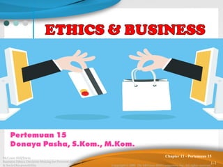 1-1
McGraw-Hill/Irwin
Business Ethics: Decision-Making for Personal Integrity
& Social Responsibility Copyright © 2008 The McGraw-Hill Companies, Inc. All rights reserved.
Chapter 11 - Pertemuan 15
 