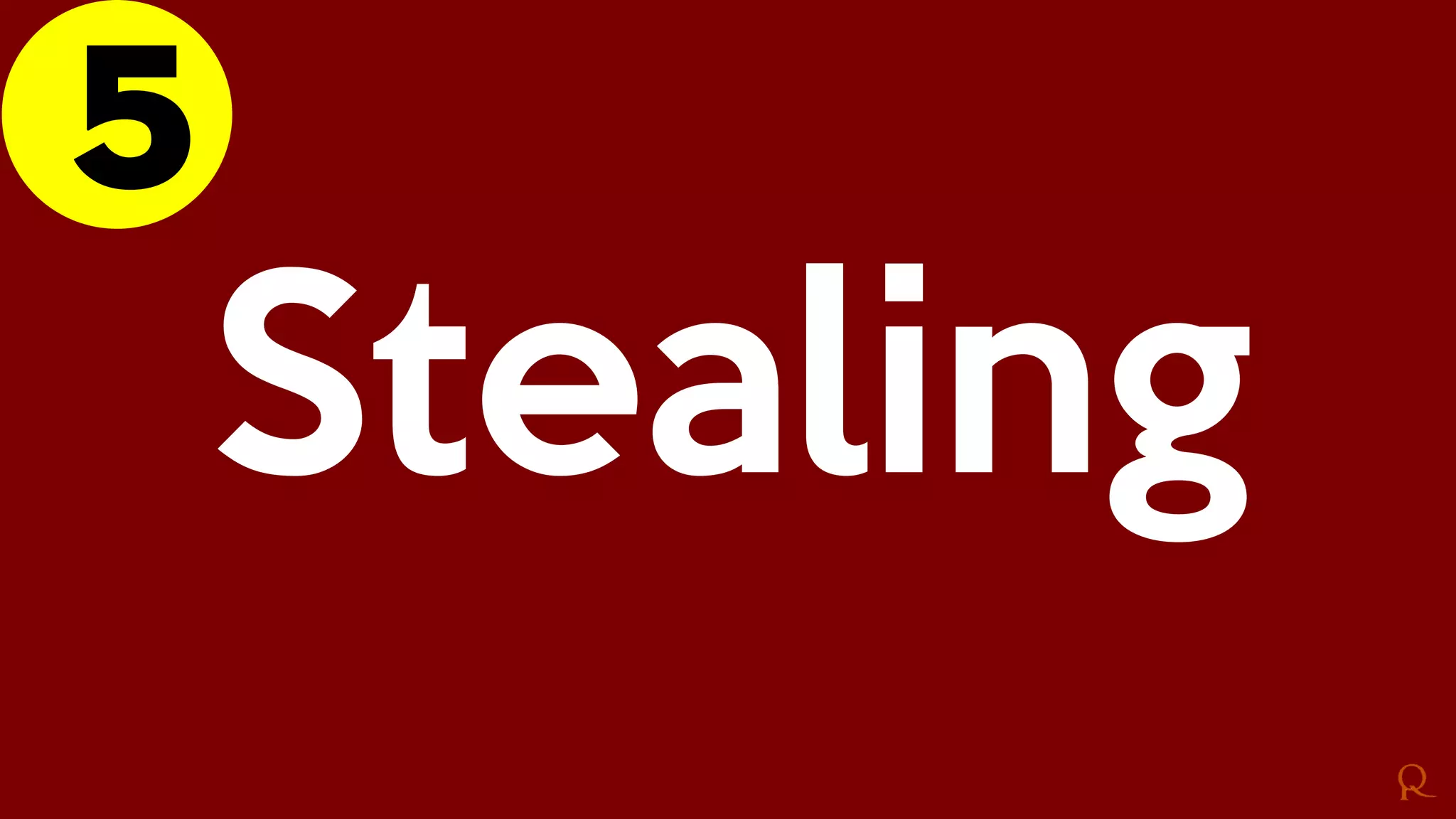 5
Stealing
 