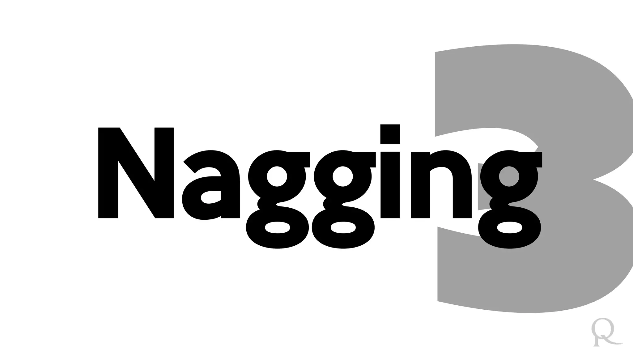 Nagging
 