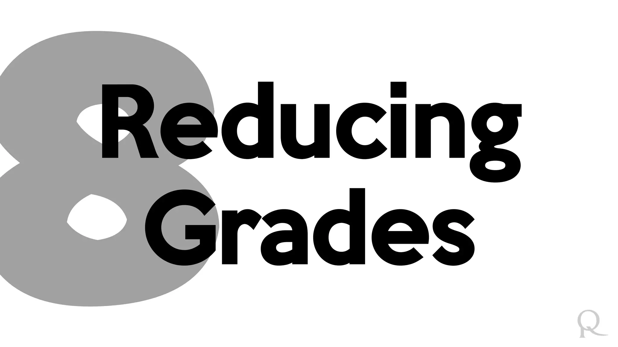 Reducing
Grades
 