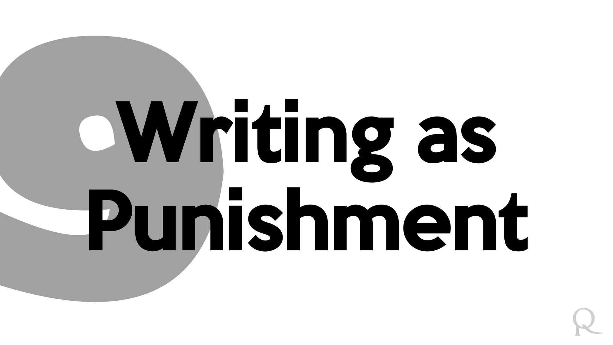 Writing as
Punishment
 