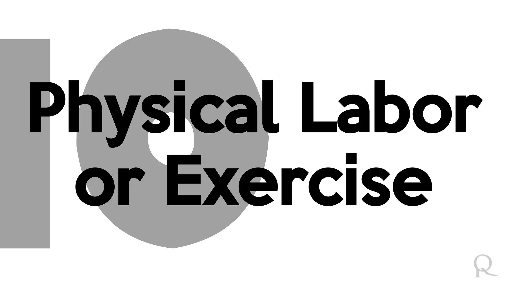 Physical Labor
or Exercise
 
