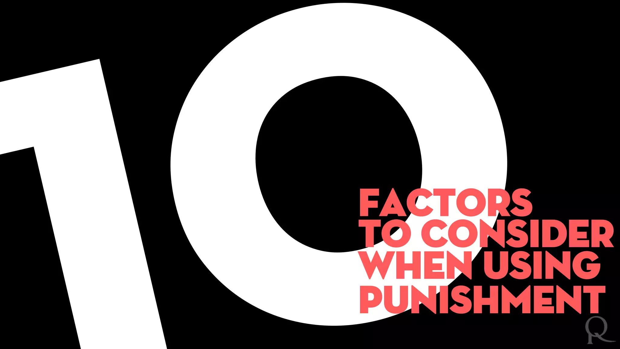 factors
To consider
When using
punishment
 