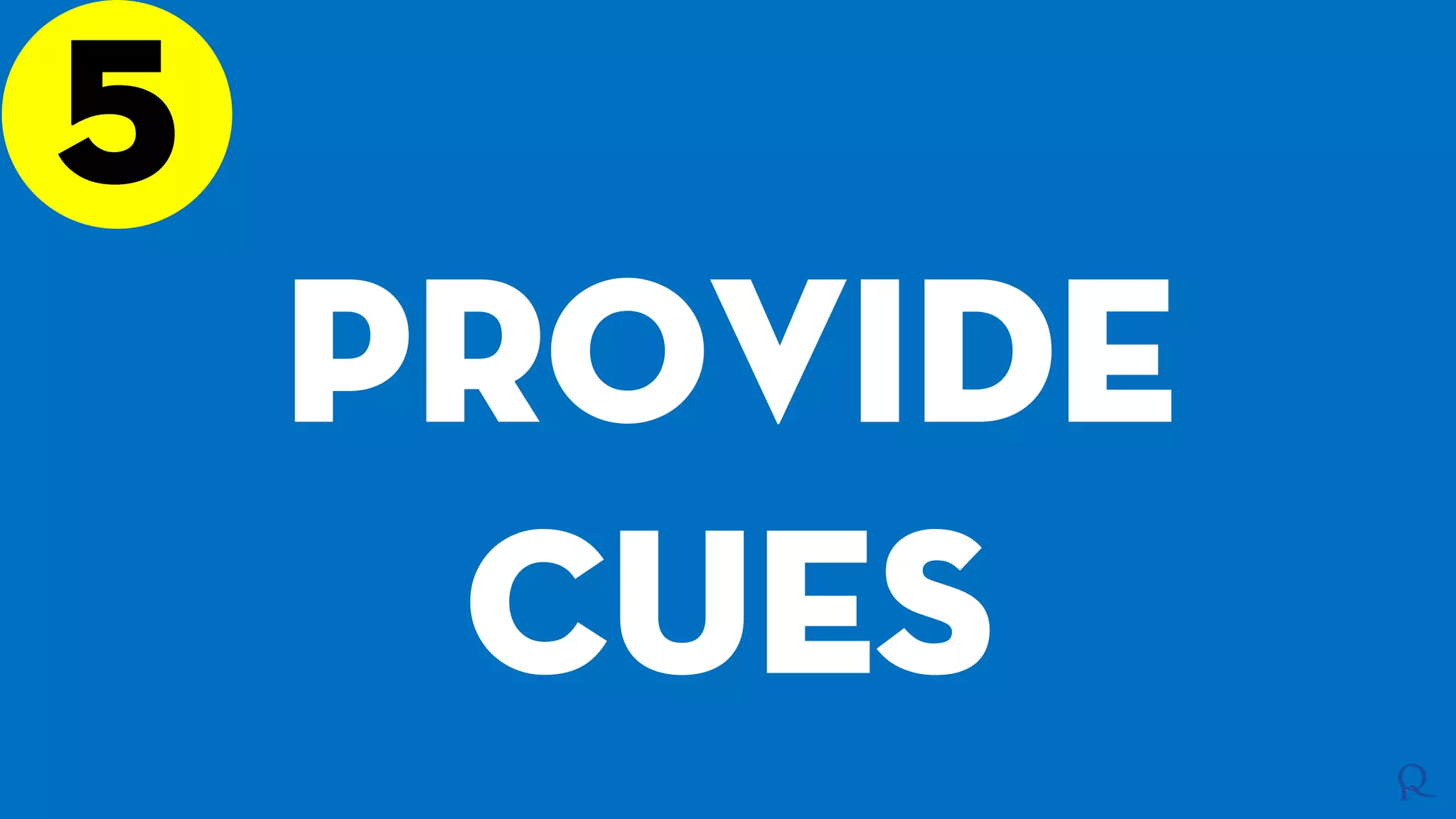 5
Provide
cues
 