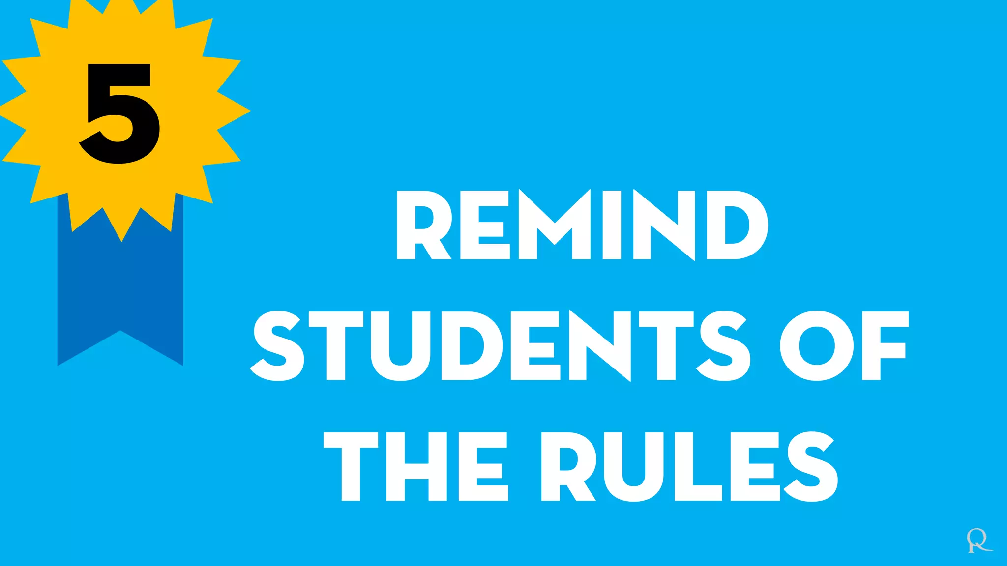 5
Remind
students of
the rules
 