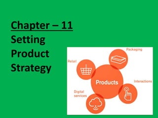 Chapter – 11
Setting
Product
Strategy
 