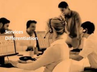 Services
Differentiation
 
