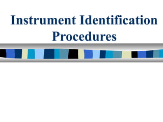 Instrument Identification
Procedures
 