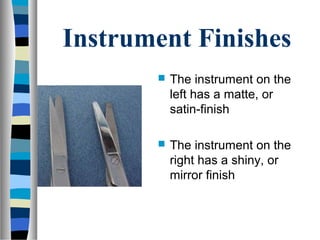 Instrument Finishes
 The instrument on the
left has a matte, or
satin-finish
 The instrument on the
right has a shiny, or
mirror finish
 