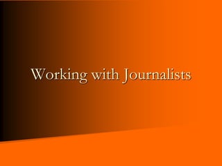 Working with Journalists
 