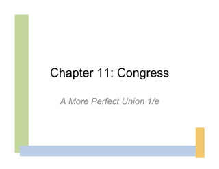 Chapter 11: Congress

 A More Perfect Union 1/e
 