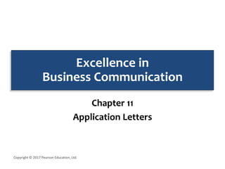 Excellence in
Business Communication
Chapter 11
Application Letters
Copyright © 2017 Pearson Education, Ltd.
 