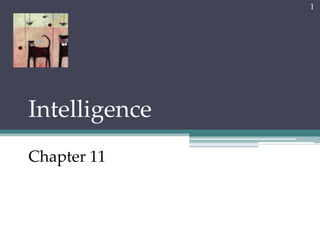 1




Intelligence
Chapter 11
 