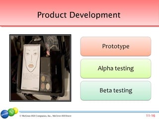 Product Development




© McGraw-Hill Companies, Inc., McGraw-Hill/Irwin Companies, Inc., McGraw-Hill/Irwin
                                 © 2007 McGraw-Hill                                   11-16
 