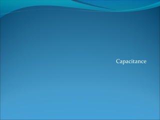 Capacitance
 