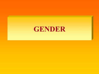 GENDER
 