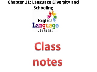 Chapter 11: Language Diversity and
Schooling
 