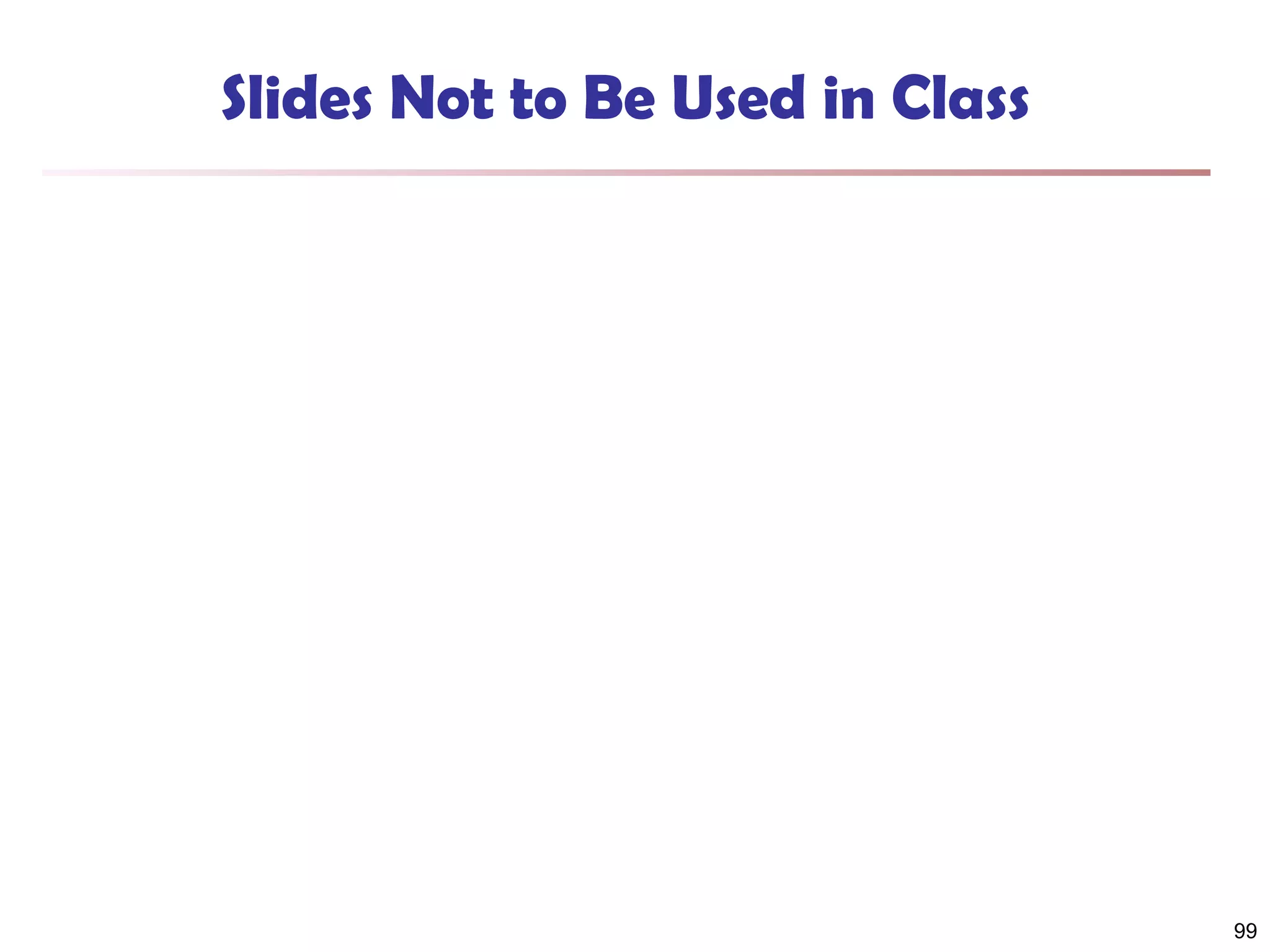 Slides Not to Be Used in Class

99

 