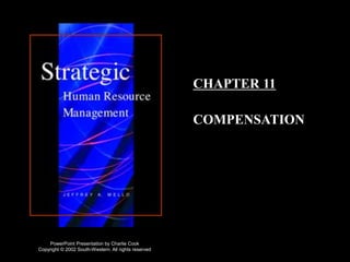 CHAPTER 11

                                                      COMPENSATION




    PowerPoint Presentation by Charlie Cook
Copyright © 2002 South-Western. All rights reserved
 