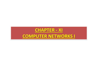 CHAPTER - XI
COMPUTER NETWORKS I
 