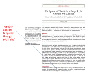 “Obesity
appears
to spread
through
social ties”
 