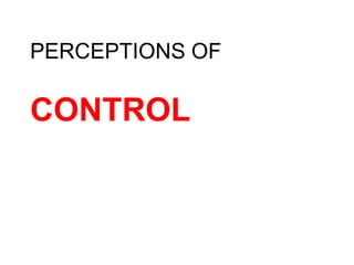 PERCEPTIONS OF
CONTROL
 