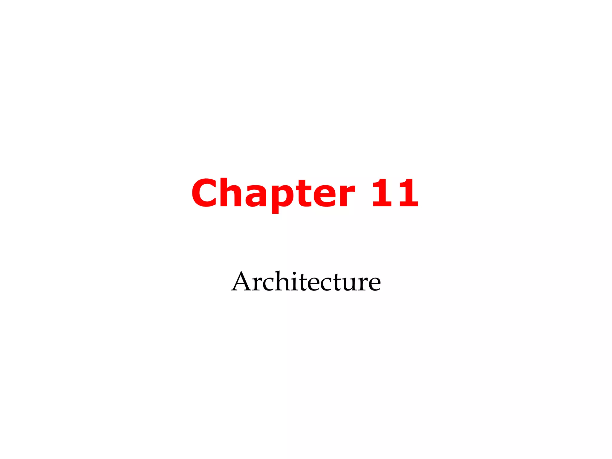 Chapter 11

 Architecture
 