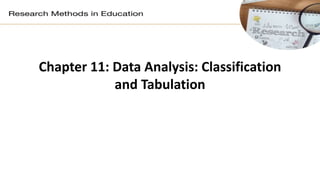 Chapter 11: Data Analysis: Classification
and Tabulation
 