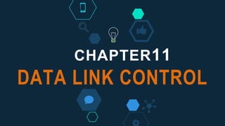 CHAPTER11
DATA LINK CONTROL
 