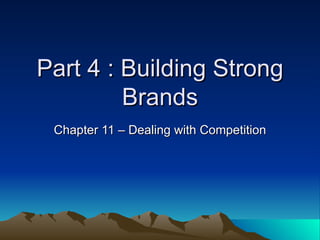 Part 4 : Building Strong Brands Chapter 11 – Dealing with Competition 
