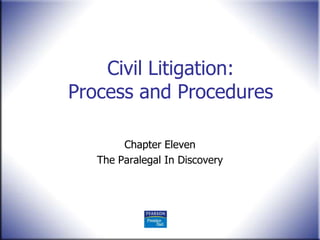 Civil Litigation:
Process and Procedures

        Chapter Eleven
   The Paralegal In Discovery
 