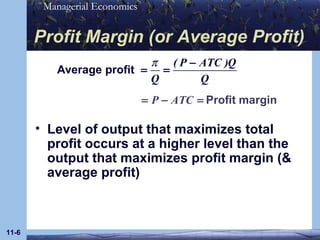 Profit Margin (or Average Profit) Level of output that maximizes total profit occurs at a higher level than the output that maximizes profit margin (& average profit) 11- 
