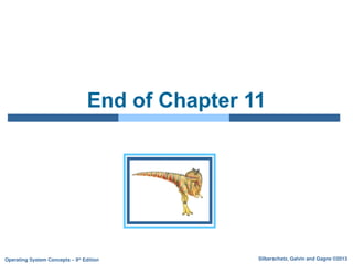 Silberschatz, Galvin and Gagne ©2013
Operating System Concepts – 9th
Edition
End of Chapter 11
 