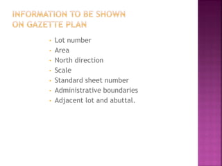 •   Lot number
•   Area
•   North direction
•   Scale
•   Standard sheet number
•   Administrative boundaries
•   Adjacent lot and abuttal.
 