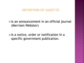  Isan announcement in an official journal
  (Merriam-Webster)

 Isa notice, order or notification in a
  specific government publication.
 