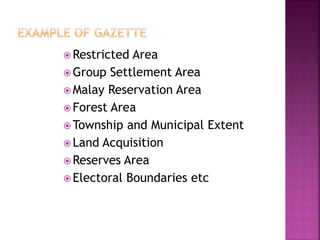  Restricted Area
 Group Settlement Area
 Malay Reservation Area
 Forest Area
 Township and Municipal Extent
 Land Acquisition
 Reserves Area
 Electoral Boundaries etc
 