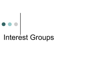 Interest Groups
 
