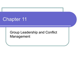 Chapter 11 Group Leadership and Conflict Management 