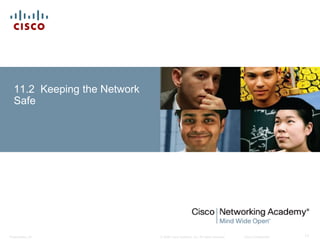 © 2008 Cisco Systems, Inc. All rights reserved. Cisco ConfidentialPresentation_ID 17
11.2 Keeping the Network
Safe
 