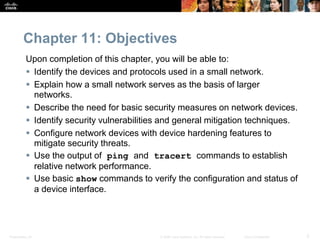 Presentation_ID 3© 2008 Cisco Systems, Inc. All rights reserved. Cisco Confidential
Chapter 11: Objectives
Upon completion...