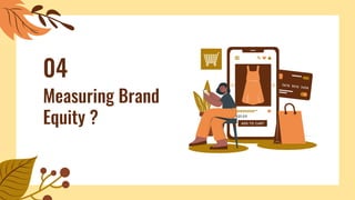 Measuring Brand
Equity ?
04
 