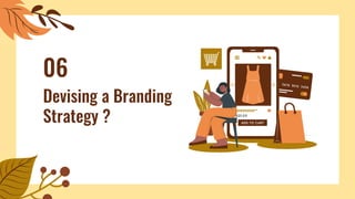 Devising a Branding
Strategy ?
06
 