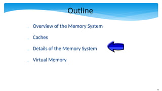 51
Outline
 Overview of the Memory System
 Caches
 Details of the Memory System
 Virtual Memory
 