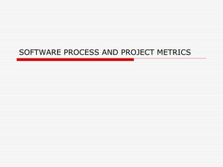 SOFTWARE PROCESS AND PROJECT METRICS
 