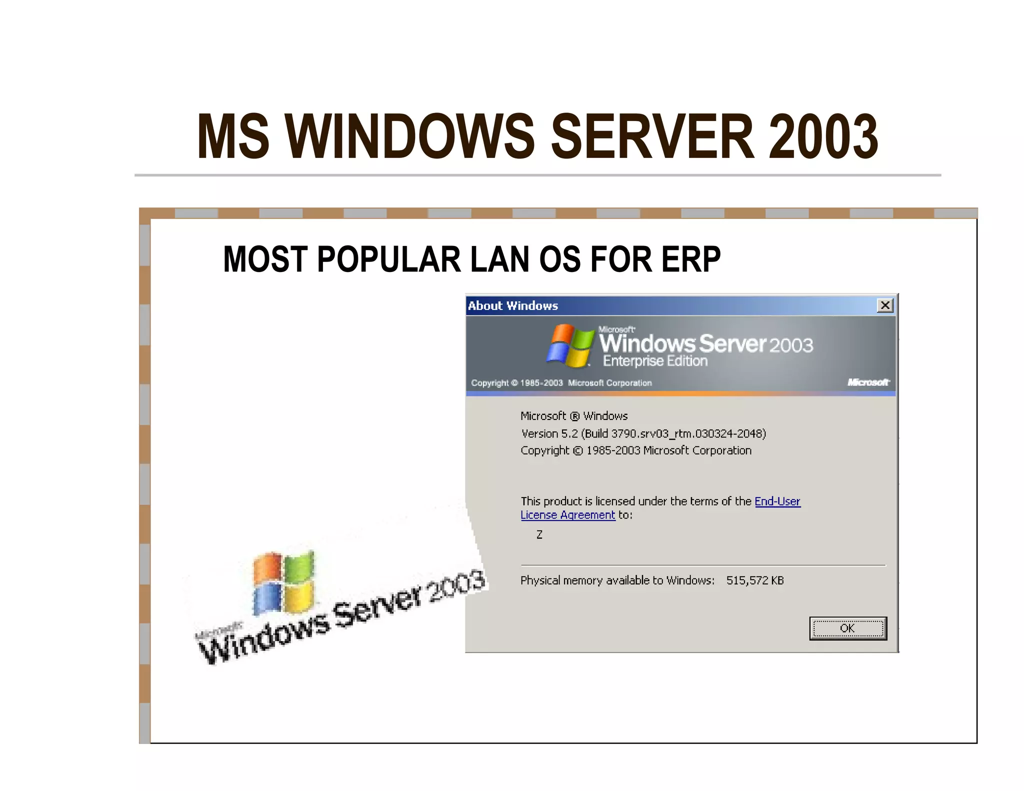 MS WINDOWS SERVER 2003  MOST POPULAR LAN OS FOR ERP  