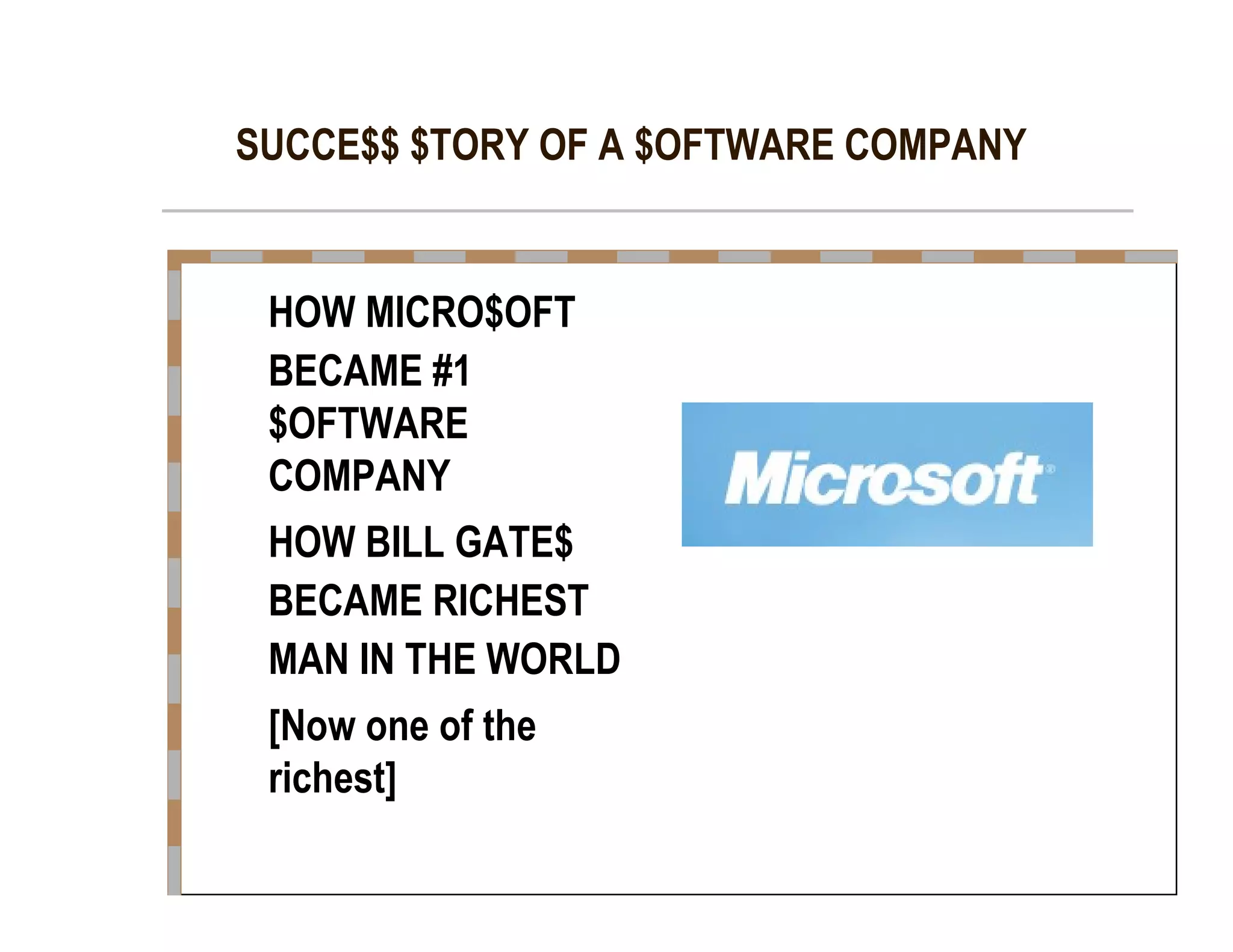 SUCCE$$ $TORY OF A $OFTWARE COMPANY  HOW MICRO$OFT  BECAME #1  $OFTWARE  COMPANY  HOW BILL GATE$  BECAME RICHEST  MAN IN THE WORLD  [Now one of the  richest]  