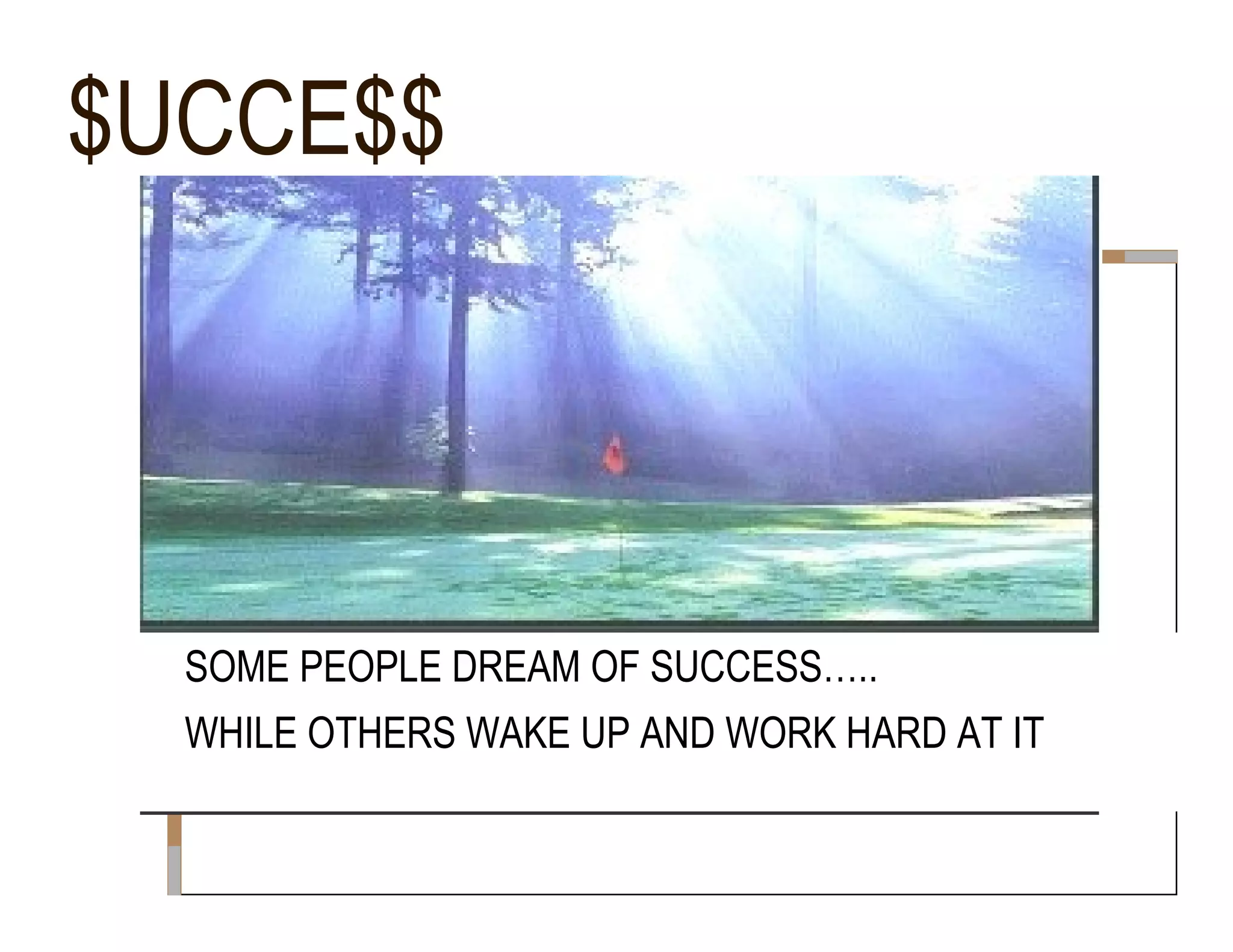 $UCCE$$  SOME PEOPLE DREAM OF SUCCESS…..  WHILE OTHERS WAKE UP AND WORK HARD AT IT  